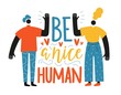 Abstract vector illustration of couple of man and woman greeting each other. Be a nice human lettering quote.
