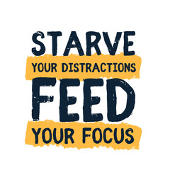 Wall Mural - Starve your distractions, Feed your Focus inspirational poster quote, motivational flyer, decoration sentence