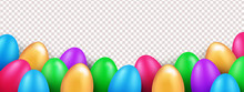 Vector Multi Colored Easter Eggs. Realistic Border For Easter Holidays. Isolated On Transparent Background.