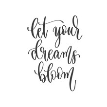 Let Your Dreams Bloom - Hand Lettering Inscription Positive Quote, Motivation And Inspiration Phrase