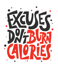 Wall Mural - Vector poster with hand drawn unique lettering design element for wall art, decoration, t-shirt prints. Excuses don't burn calories. Gym motivational and inspirational quote, handwritten typography.