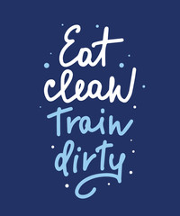 Wall Mural - Vector poster with hand drawn unique lettering design element for wall art, decoration, t-shirt prints. Eat clean, Train dirty. Gym motivational and inspirational quote, handwritten typography.