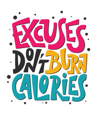 Wall Mural - Vector poster with hand drawn unique lettering design element for wall art, decoration, t-shirt prints. Excuses don't burn calories. Gym motivational and inspirational quote, handwritten typography.
