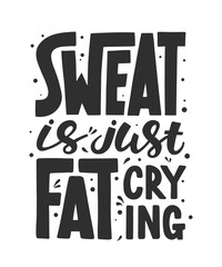 Wall Mural - Vector poster with hand drawn unique lettering design element for wall art, decoration, t-shirt prints. Sweat is just fat crying. Gym motivational and inspirational quote, handwritten typography.