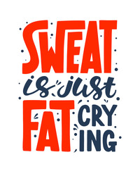 Wall Mural - Vector poster with hand drawn unique lettering design element for wall art, decoration, t-shirt prints. Sweat is just fat crying. Gym motivational and inspirational quote, handwritten typography.