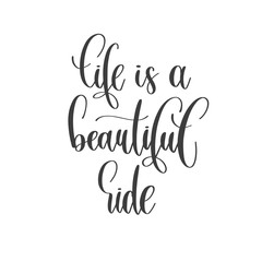 Sticker - life is a beautiful ride - hand lettering inscription text positive quote, motivation and inspiration phrase