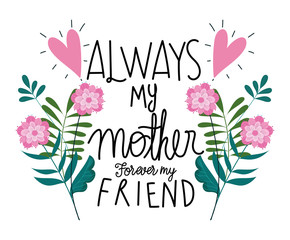 Wall Mural - happy mothers day, always my mother forever my friend flowers card