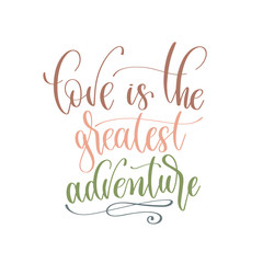 Wall Mural - love is the greatest adventure - hand lettering inscription text positive quote for camping adventure design