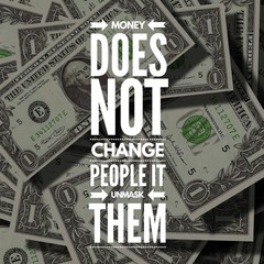 Money does not change people it unmask them. Inspirational Quote.Best motivational quotes and sayings about life,wisdom,positive,Uplifting,empowering,success,Motivation.