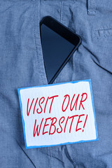 Poster - Conceptual hand writing showing Visit Our Website. Concept meaning visitor who arrives at web site and proceeds to browse Smartphone device inside trousers front pocket note paper