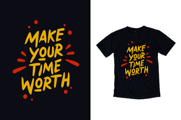 Make your time worth modern typography quote black t shirt design