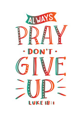 Wall Mural - Always Pray Do Not Give Up On White Background. Handwritten Inspirational Motivational Quote. 