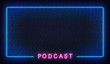 Podcast neon background. Template with glowing podcast text and border