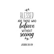 © anngirna - Blessed are those who believe without seeing. Bible lettering. calligraphy vector. Ink illustration.