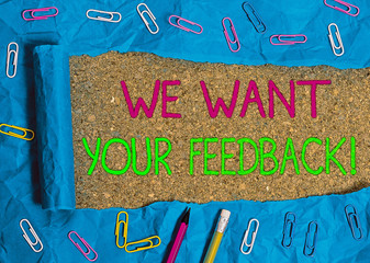 Wall Mural - Text sign showing We Want Your Feedback. Business photo text criticism given someone say can be done for improvement