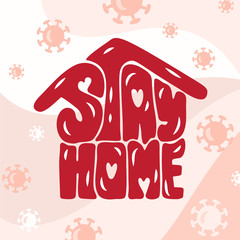 Wall Mural - Stay home logo icon. Vector calligraphy lettering text in form of house and virus background. Reduce risk of infection and spreading virus. Coronavirus Covid-19, quarantine motivational poster