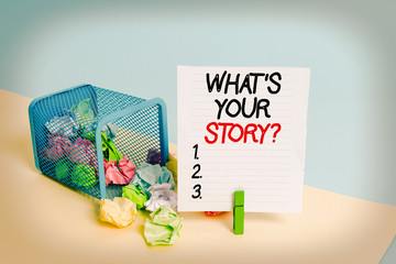 Poster - Conceptual hand writing showing What S Your Story Question. Concept meaning asking demonstrating about his past life actions career or events Trash bin crumpled paper clothespin reminder office