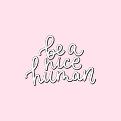 Wall Mural - Be nice human handwritten lettering quote vector illustration. Motivational and inspiration slogan flat style. Print for tshirts or backdrop. Isolated on pink background