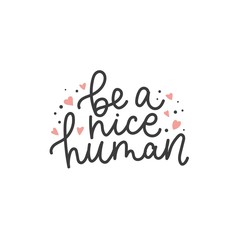 Wall Mural - Inspirational cute quote be a nice human vector illustration. Tiny pink hearts decorations flat style. Handwritten motivational inscription. Isolated on white background