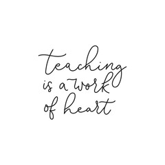 Wall Mural - Teaching work of heart handwritten lettering vector illustration. Text written with thin black ink flat style. Special talent and teachers day concept. Isolated on white background