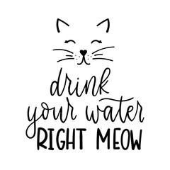 Wall Mural - Drink your water right meow card with lettering vector illustration. Painted cute kitty flat style. Handwritten text. Funny saying. Isolated on white background