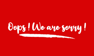 Poster - Oops ! We are sorry ! Calligraphy Handwritten Lettering for posters, cards design, T-Shirts. 
on Red Background