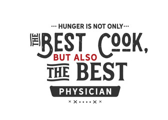 Wall Mural - Hunger is not only the best cook, but also the best physician