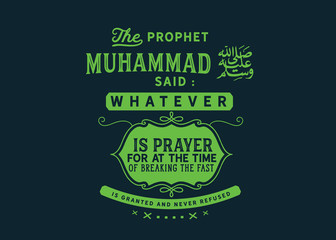 Wall Mural - the prophet Muhammad said : whatever is prayer for at the time of breaking the fast is granted and never refused