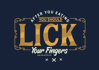 Wall Mural - After you EATING, you should lick your fingers.