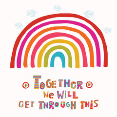 Wall Mural - 

Together we will get through this corona virus motivation poster. Social media covid 19 infographic. Raibow community hope. Pandemic support quote message. Outreach inspirational renewal note card
