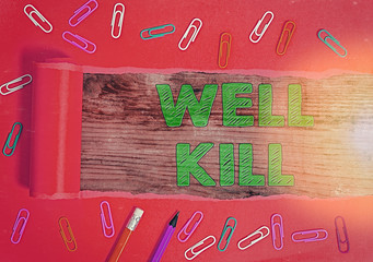 Poster - Text sign showing Well Kill. Business photo text operation of placing a column of heavy fluid into a well bore