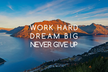 Inspirational quotes - Work hard, dream big, never give up.