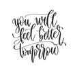 you will feel better tomorrow - hand lettering inscription positive quote design, motivation and inspiration phrase