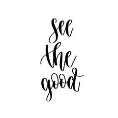 Poster - see the good - hand lettering inscription positive quote design