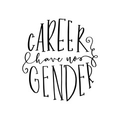 Careers have no gender. Hand drawn vector lettering about feminism, woman rights, motivational slogan. Typography quote for a party, social media, gift.