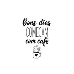 Wall Mural - Good days start with coffee in Portuguese. Ink illustration with hand-drawn lettering