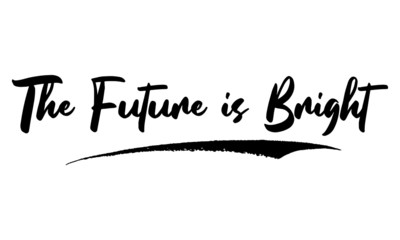 The Future is Bright ,Phrase, Saying, Quote Text or Lettering. Vector Script and Cursive Handwritten Typography 
For Designs, Brochures, Banner,Flyers and T-Shirts.