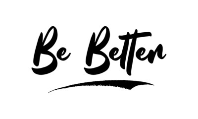 Aufkleber - Be Better,Phrase, Saying, Quote Text or Lettering. Vector Script and Cursive Handwritten Typography 
For Designs, Brochures, Banner,Flyers and T-Shirts.