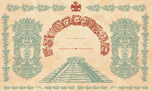Mayan Pyramids, Glyphs And Old Totem. Chichen Itza. Ancient Civilization Background. Aztecs, Incas. Historical Frame, Tribal Ornaments And Old Paper
