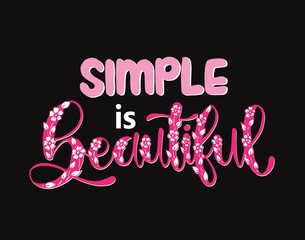 Modern vector lettering. Inspirational hand lettered quote for wall poster. Printable calligraphy phrase. T-shirt print design. Simple is beautiful