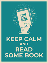 Keep Calm And Read Some Book. Reading Motivation Poster Template With Hand Holding Book Silhouette. Vector Illustration
