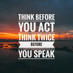 Motivational Quote on sunset background - Think before you act think twice before you speak.