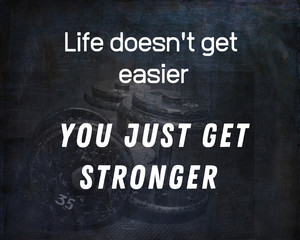 Inspirational Typographic Quote - Life doesn't get easier, You just get stronger