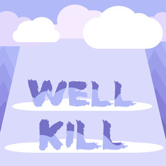 Poster - Conceptual hand writing showing Well Kill. Concept meaning operation of placing a column of heavy fluid into a well bore Blank Clouds Halftone above Rectangular Board Text space