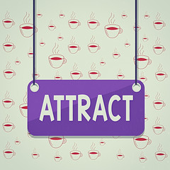 Poster - Writing note showing Attract. Business concept for to draw by a physical force causing or tending to cause to approach Board color background plank attached string panel rectangle