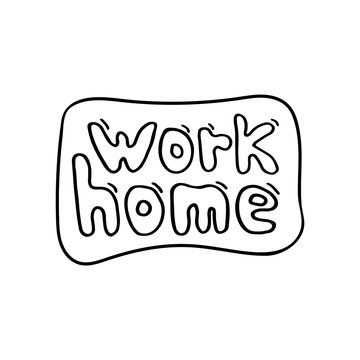 Work in home. Lettering text . Hand-drawn vector image for web, print, background.