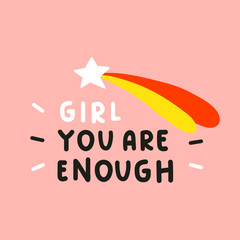 Wall Mural - Girl you are enough. Vector lettering illustration on pink background. Best for greeting card, t shirt, print, stickers, posters design.