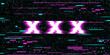 Inscription of triple X in a distorted glitch style.  Vector illustration.