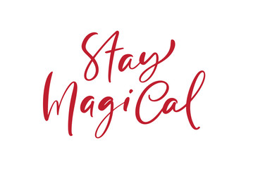 Wall Mural - Stay magical hand lettering calligraphy inscription. Positive quote to poster, greeting card, t-shirt or mug design, calligraphy vector illustration