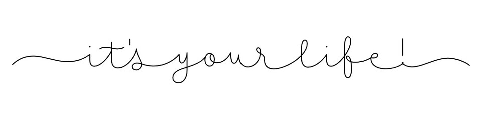 IT'S YOUR LIFE! black vector monoline calligraphy banner with swashes